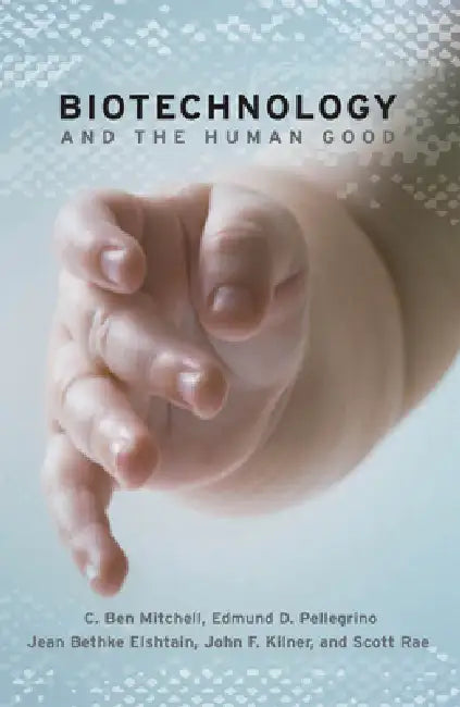 Buy Biotechnology and the Human Good (English, C. Ben Mitchell | C. Ben Mitchell | Jean Bethke Elshtain) — BookShops.in