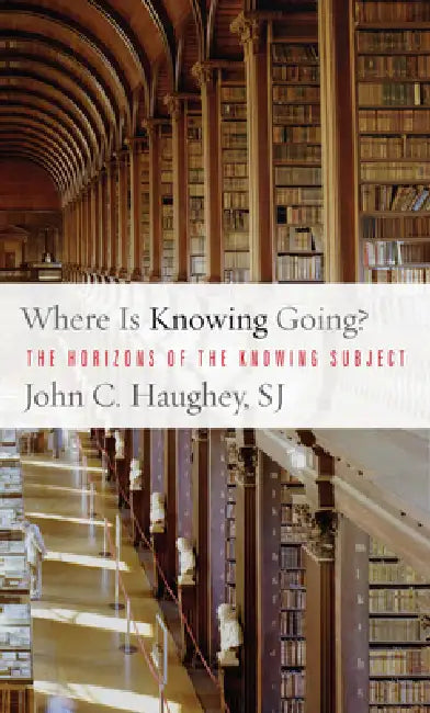 Buy Where Is Knowing Going? (English, John C. Haughey | John C. Haughey) — BookShops.in