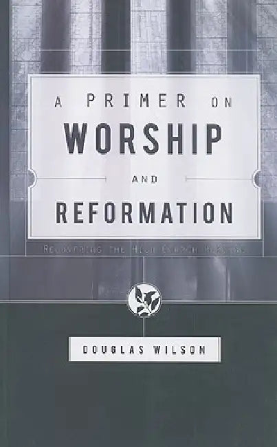 Buy A Primer on Worship and Reformation (English, Douglas Wilson) β BookShops.in