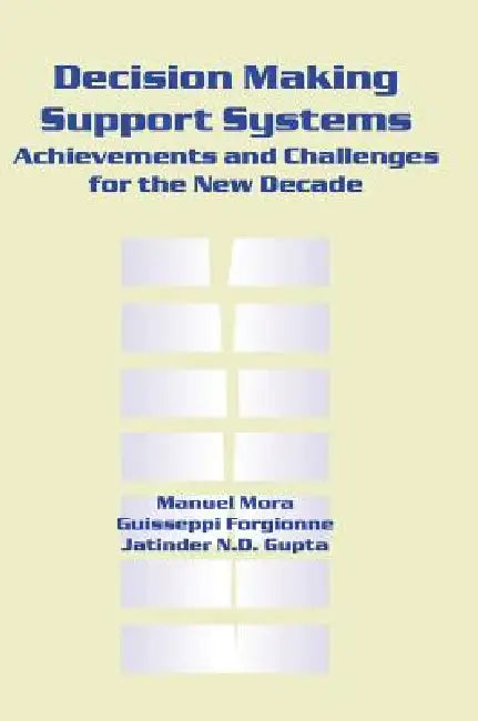 Buy Decision Making Support Systems (English, Manuel Mora | M. C. Manuel Mora | Guisseppi A. Forgionne) — BookShops.in