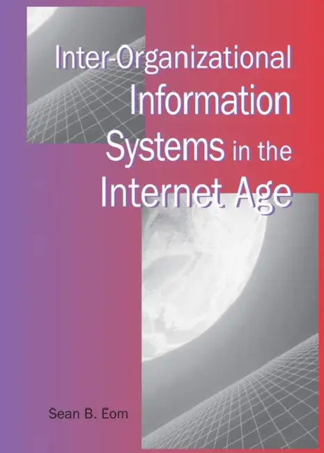 Buy Inter-Organizational Information Systems in the Internet Age (English, Sean B. Eom) — BookShops.in