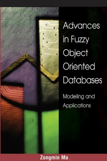 Buy Advances in Fuzzy Object-Oriented Databases (English, Zongmin Ma | Zongmin Ma) — BookShops.in
