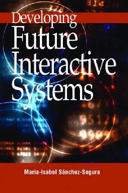 Buy Developing Future Interactive Systems (English, Maria-Isabel Sanchez-Segura | Maribel Sanchez-Segura) — BookShops.in