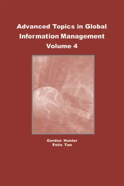Buy Advanced Topics in Global Information Management, Volume 4 (English, M. Gordon Hunter | Felix Tan) — BookShops.in