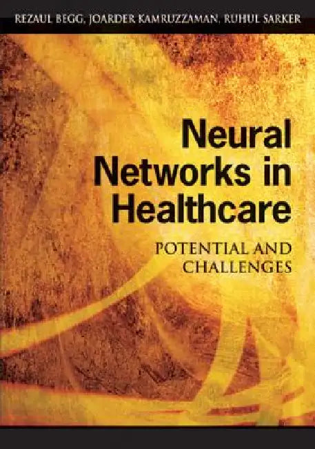 Buy Neural Networks in Healthcare (English, Rezaul Begg | Joarder Kamruzzaman | Ruhul Sarker) — BookShops.in