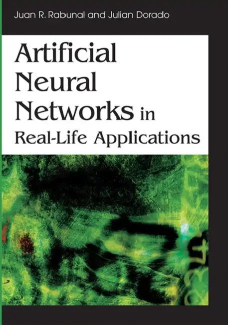 Buy Artificial Neural Networks in Real-Life Applications (English, Juan Ramon Rabunal | Julian Dorado | Juan R. Rabunal) — BookShops.in