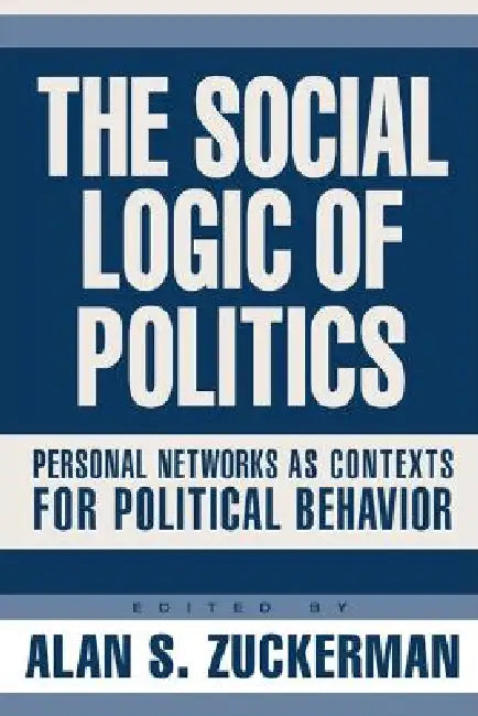Buy The Social Logic of Politics (English, Alan Zuckerman) — BookShops.in