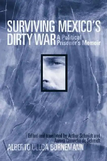 Buy Surviving Mexico's Dirty War (English, Alberto Ulloa Bornemann) — BookShops.in