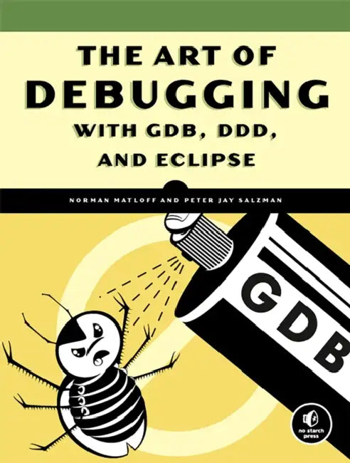 Buy The Art of Debugging with GDB, DDD, and Eclipse (English, Norman Matloff | Peter Jay Salzman) โ BookShops.in
