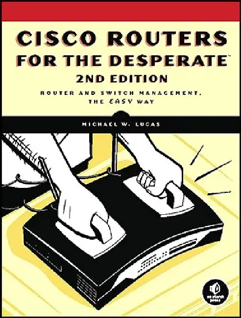 Buy Cisco Routers for the Desperate, 2nd Edition (English, Michael W. Lucas) — BookShops.in