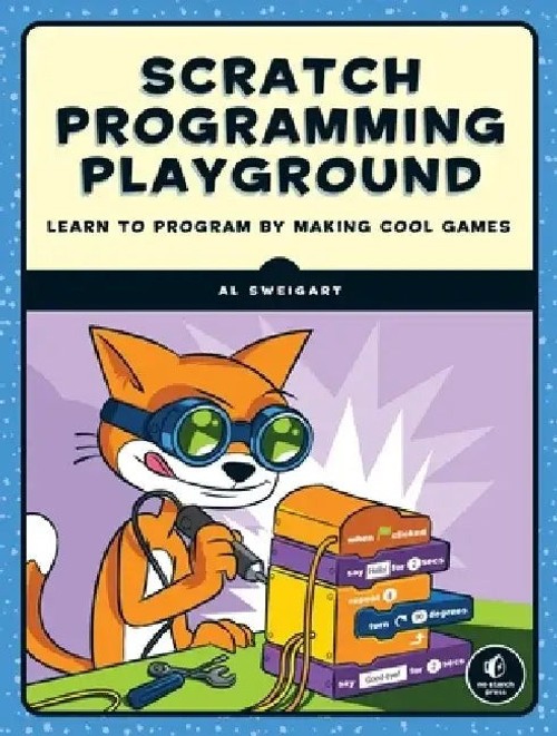 Scratch Programming Playground: Learn to Program by Making Cool Games by Al Sweigart view 2