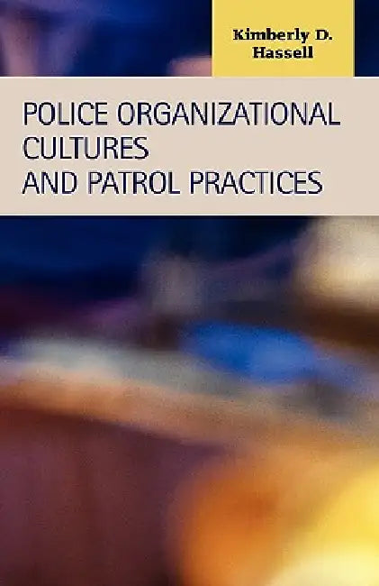 Buy Police Organizational Cultures and Patrol Practices (English, Kimberly D. Hassell) — BookShops.in