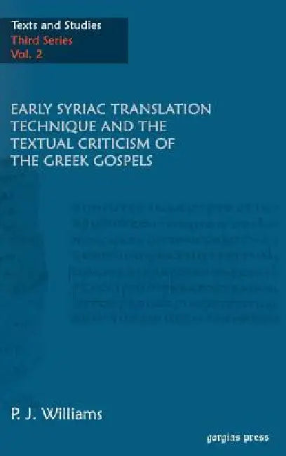 Buy Early Syriac Translation Technique & the textual criticism of the Greek Gospels (English, P. J. Williams) โ BookShops.in