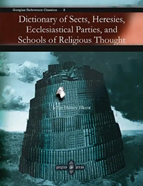 Buy Dictionary of Sects, Heresies, Ecclesiastical Parties, and Schools of Religious Thought (English, John Blunt) — BookShops.in