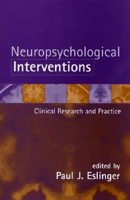 Buy Neuropsychological Interventions: Clinical Research and Practice by Paul J. Eslinger - Guilford Press, 1st Edition, English, Paperback, ISBN 9781593851637 — BookShops.in