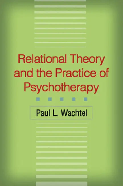 Buy Relational Theory and the Practice of Psychotherapy (English, Paul L. Wachtel) โ BookShops.in
