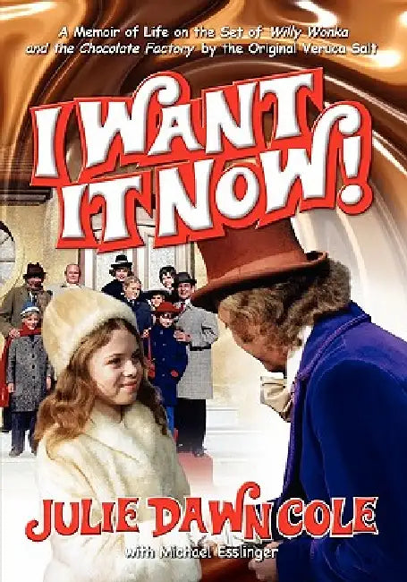 Buy I Want It Now! a Memoir of Life on the Set of Willy Wonka and the Chocolate Factory (English, Julie Dawn Cole | Michael Esslinger) — BookShops.in