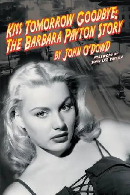 Buy Kiss Tomorrow Goodbye, The Barbara Payton Story - Second Edition (English, John O'Dowd) — BookShops.in