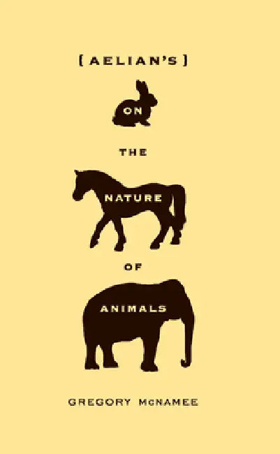 Buy Aelian's on the Nature of Animals (English, Gregory McNamee) — BookShops.in