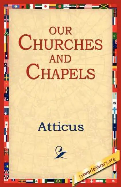 Buy Our Churches and Chapels (English, Atticus | 1st World Library | 1stworld Library) — BookShops.in