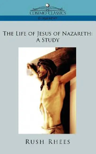 Buy The Life of Jesus of Nazareth (English, Rush Rhees) — BookShops.in