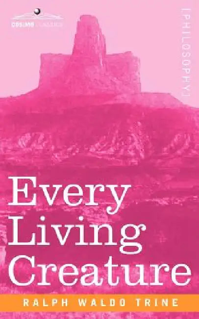 Buy Every Living Creature (English, Ralph Waldo Trine) — BookShops.in