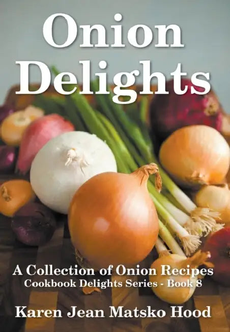 Buy Onion Delights Cookbook (English, Karen Jean Matsko Hood) — BookShops.in