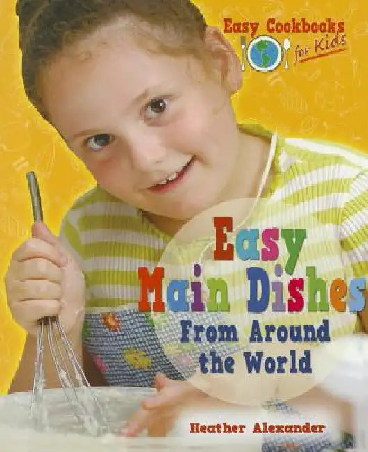 Buy Easy Main Dishes from Around the World (English, Heather Alexander) — BookShops.in