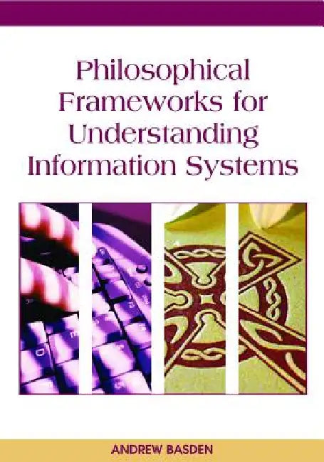 Philosophical Frameworks for Understanding Information Systems view 4