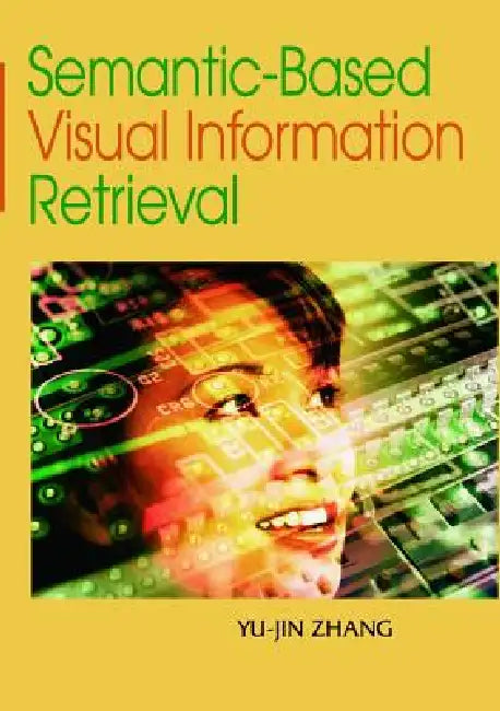Buy Semantic-Based Visual Information Retrieval (English, Yu-Jin Zhang) — BookShops.in