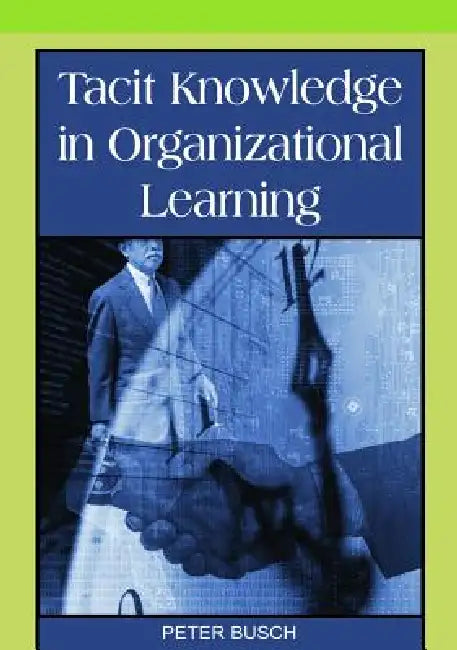 Buy Tacit Knowledge in Organizational Learning (English, Peter Busch) — BookShops.in