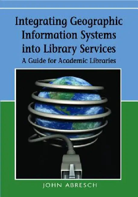 Buy Integrating Geographic Information Systems into Library Services (English, John Abresch | Ardis Hanson | Susan Jane Heron) — BookShops.in