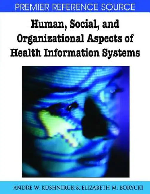 Buy Human, Social, and Organizational Aspects of Health Information Systems | by Andre W. Kushniruk | Elizabeth M. Borycki | Medical Information Science Reference | by Andre W. Kushniruk | Elizabeth M. Borycki | Medical Information Science Reference | by Andre W. Kushniruk | Elizabeth M. Borycki | Medical Information Science Reference | by Andre W. Kushniruk | Elizabeth M. Borycki | Medical Information Science Reference | by Andre W. Kushniruk | Elizabeth M. Borycki | Medical Information Science Ref — BookShops.in