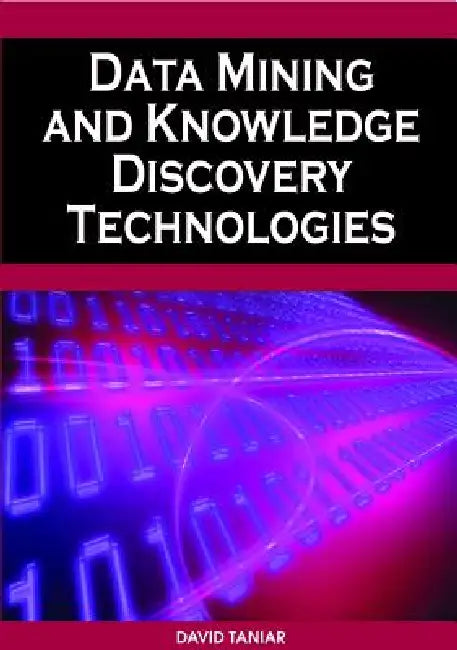 Data Mining and Knowledge Discovery Technologies (English, David Taniar)