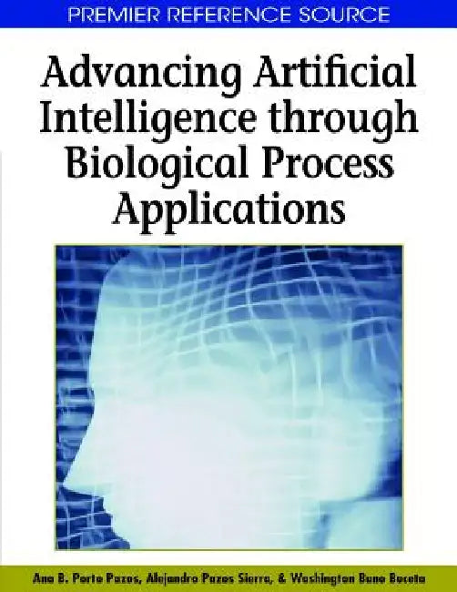 Buy Advancing Artificial Intelligence through Biological Process Applications (English, Ana B. Porto Pazos | Alejandro Pazos Sierra | Washington Buño Buceta) — BookShops.in