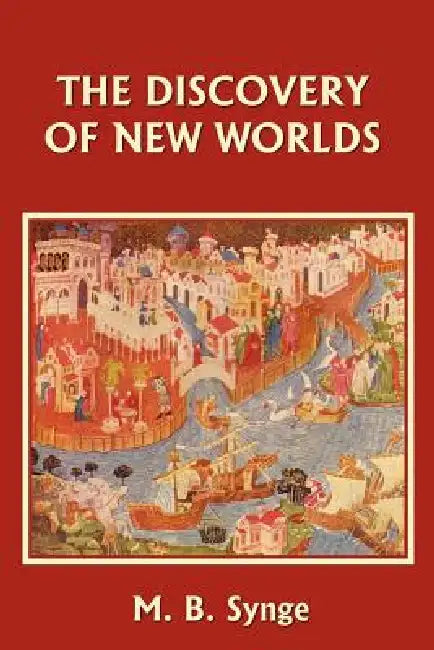 Buy The Discovery of New Worlds (Yesterday's Classics) (English, M. B. Synge | E. M. Synge) — BookShops.in