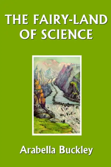 Buy The Fairy-Land of Science (Yesterday's Classics) (English, Arabella Buckley) — BookShops.in
