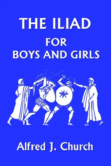 Buy The Iliad for Boys and Girls (Yesterday's Classics) (English, Alfred J. Church) — BookShops.in