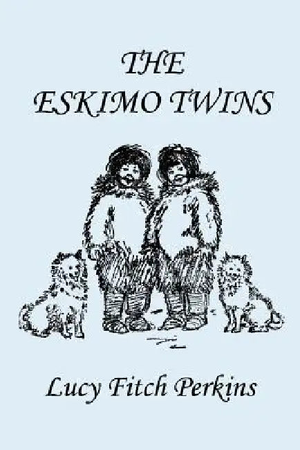 Buy The Eskimo Twins, Illustrated Edition (Yesterday's Classics) (English, Lucy Fitch Perkins) โ BookShops.in