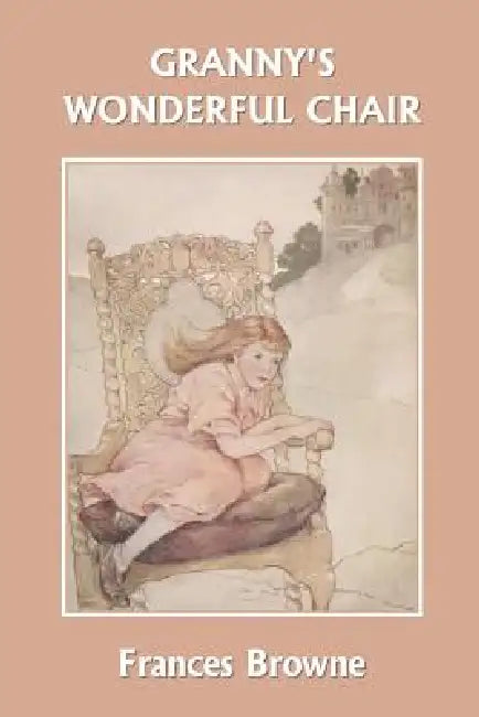Buy Granny's Wonderful Chair (Yesterday's Classics) (English, Frances Browne | Katharine Pyke) — BookShops.in