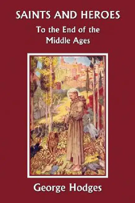 Buy Saints and Heroes to the End of the Middle Ages (Yesterday's Classics) (English, George Hodges) โ BookShops.in
