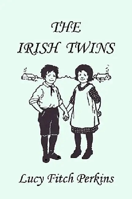 Buy The Irish Twins, Illustrated Edition (Yesterday's Classics) (English, Lucy Fitch Perkins) — BookShops.in