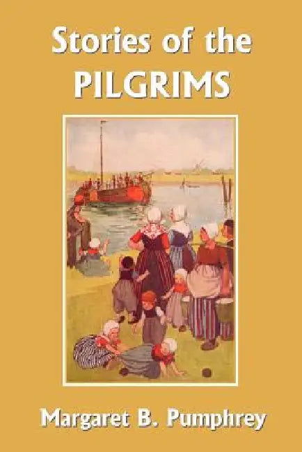 Buy Stories of the Pilgrims (Yesterday's Classics) (English, Margaret B. Pumphrey | Lucy Fitch Perkins) โ BookShops.in