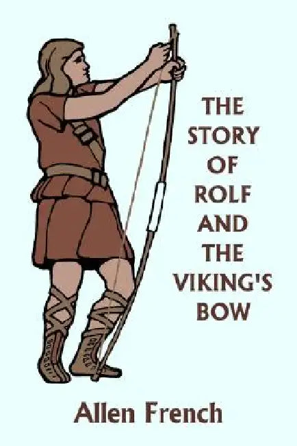 Buy The Story of Rolf and the Viking's Bow (Yesterday's Classics) (English, Allen French | Bernard J. Rosenmeyer) โ BookShops.in