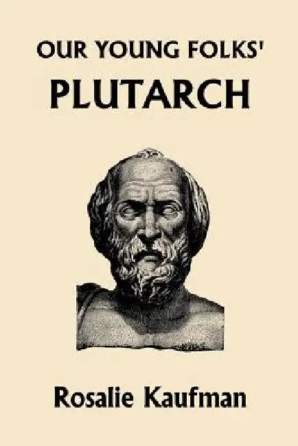 Buy Our Young Folks' Plutarch (Yesterday's Classics) (English, Rosalie Kaufman) โ BookShops.in