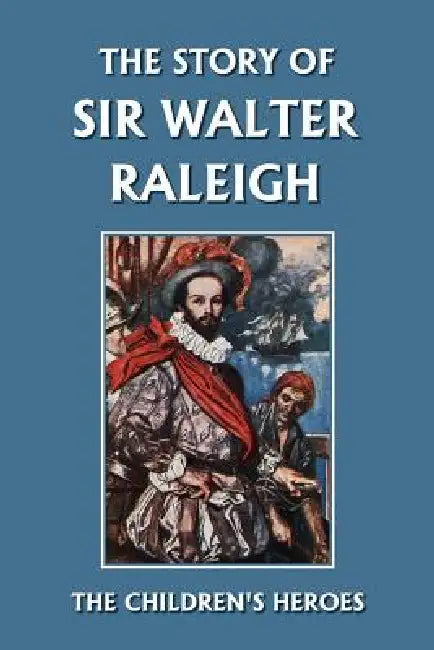 Buy The Story of Sir Walter Raleigh (Yesterday's Classics) (English, Margaret Duncan Kelly | T. H. Robinson) — BookShops.in