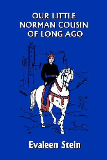 Buy Our Little Norman Cousin of Long Ago (Yesterday's Classics) (English, Evaleen Stein | John Goss) — BookShops.in