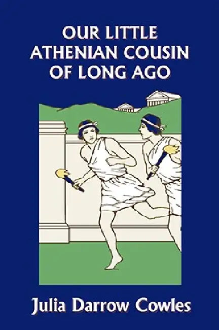 Buy Our Little Athenian Cousin of Long Ago (Yesterday's Classics) (English, Julia Darrow Cowles | John Goss) — BookShops.in