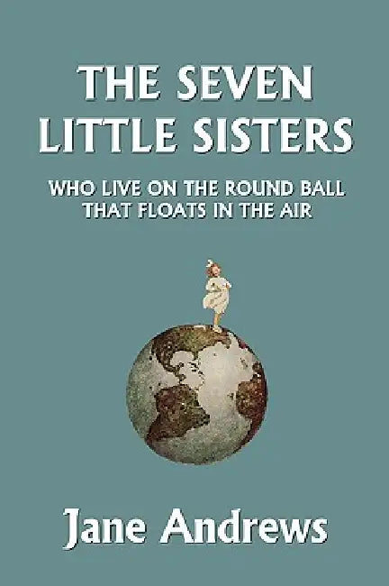 Buy The Seven Little Sisters Who Live on the Round Ball That Floats in the Air, Illustrated Edition (Yes (English, Jane Andrews) — BookShops.in