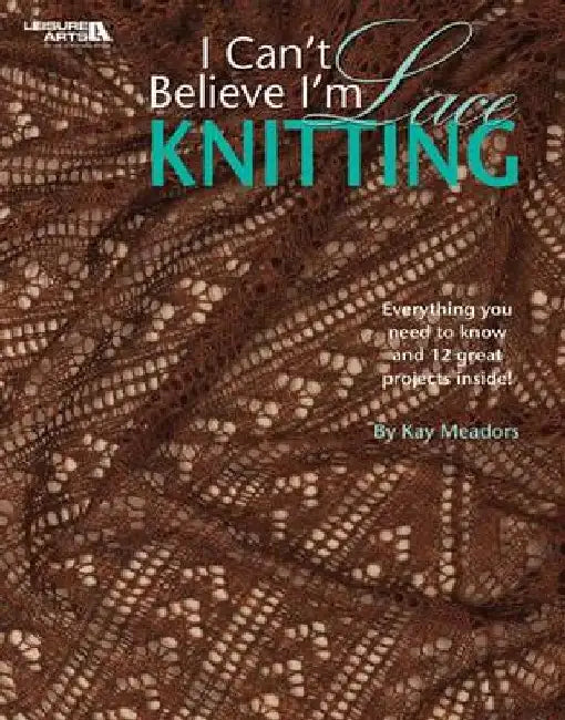 Buy I Can't Believe I'm Lace Knitting (Leisure Arts #4466) (English, Kay Meadors) โ BookShops.in